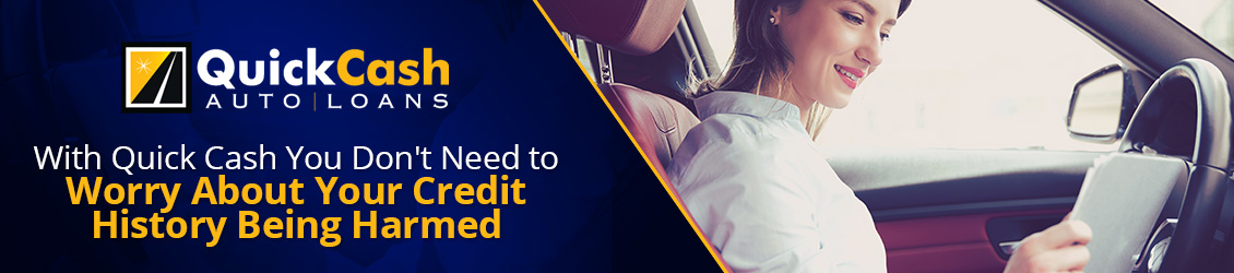 With Quick Cash Auto Loans Your Credit won't be Harmed
