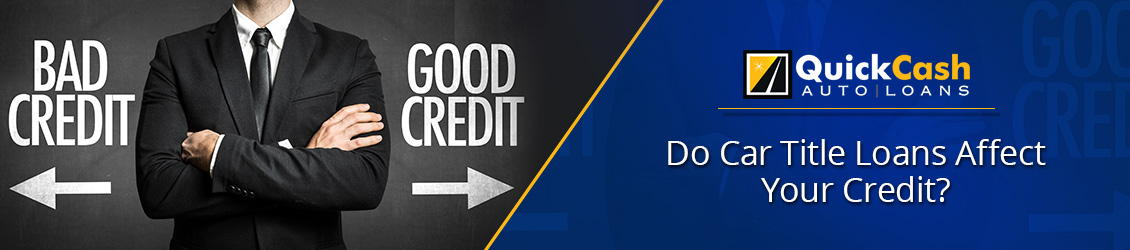 Do Car Title Loans Affect Your Credit? Do Car Title Loans Affect Your Credit?