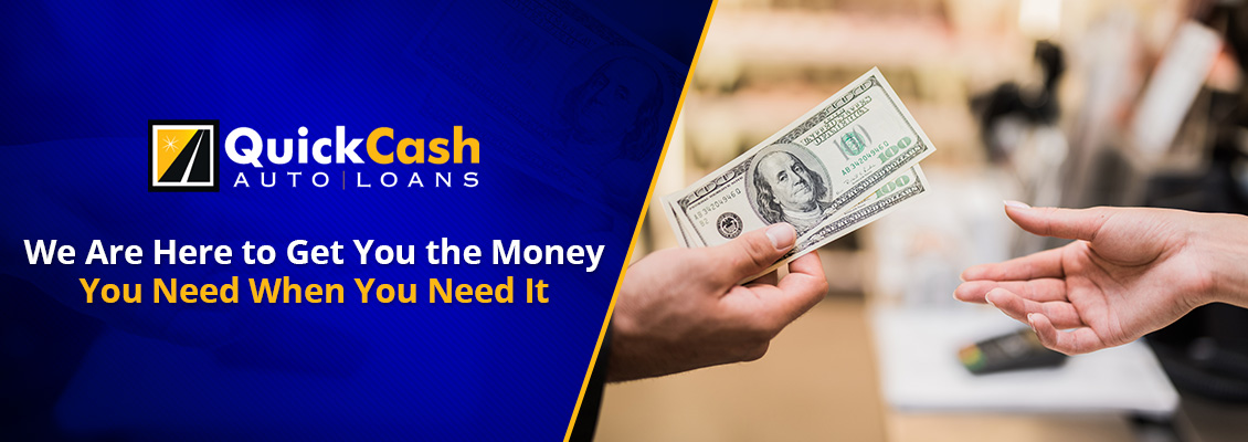 Quick Cash Auto Loans Can Get You the Money you Need When You Need It Quick Cash Money