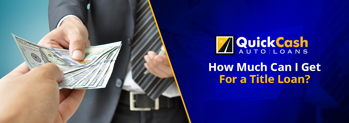 How Much Can I Get for a Title Loan? Title Loan