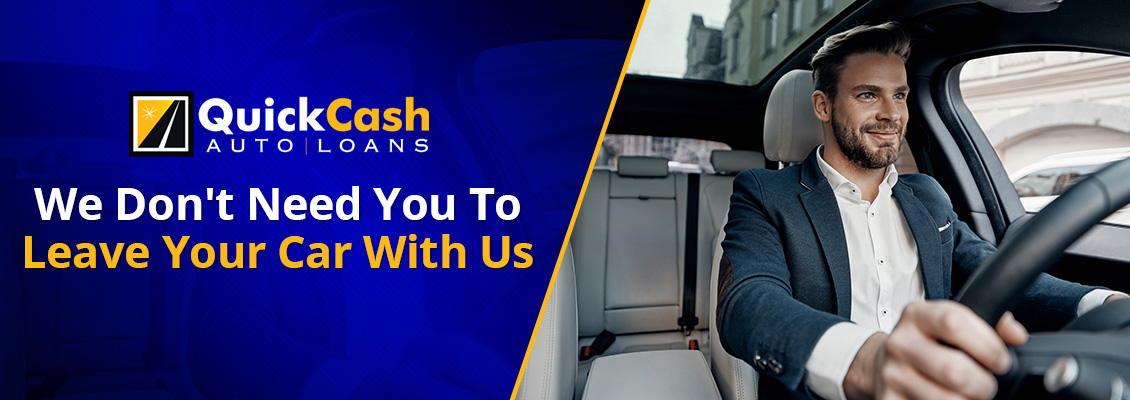 We Don't Need You to Leave Your Car With Us Car TItle Loans