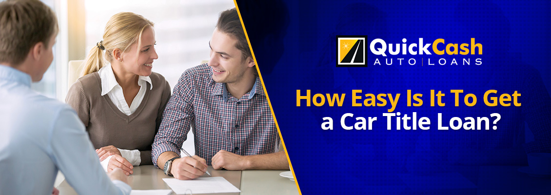With Quick Cash Auto Loans It's Very Easy to Get a Car Title Loan Car Title Loans