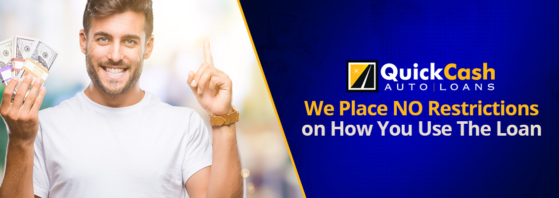 Quick Cash Auto Loans Values Your Privacy. We Won't Ask You Why You Need the Money From The Car Title Loan No Restrictions on How You Use Your Money from a Car Title Loan
