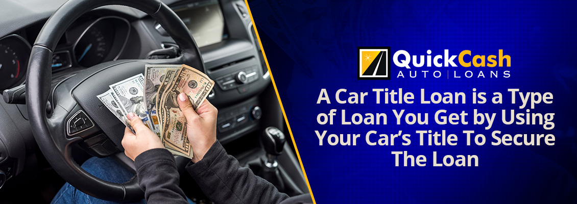 A Car Title Loan is a Quick Loan You Can Get Using Your Car's Title Car Title Loan