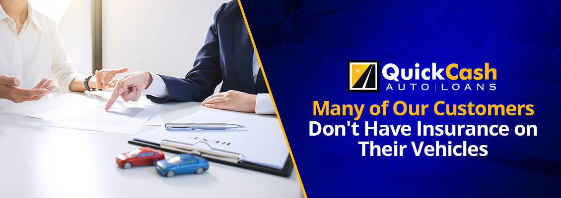 At Quick Cash Auto Loans We Can Still Give You a Loan, Even if You Don't Have Insurance Car Title Loans Without Insurance