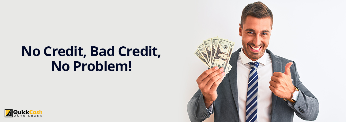 At Quick Cash Auto Loans Your Credit Is Not an Issue to Get a Car Title Loan Your Credit History is Not a Problem to Get a Car Title Loan